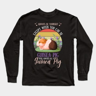 Always Be Yourself Except When You Can Be Guinea Pig , Funny Guinea Pig Lover Long Sleeve T-Shirt